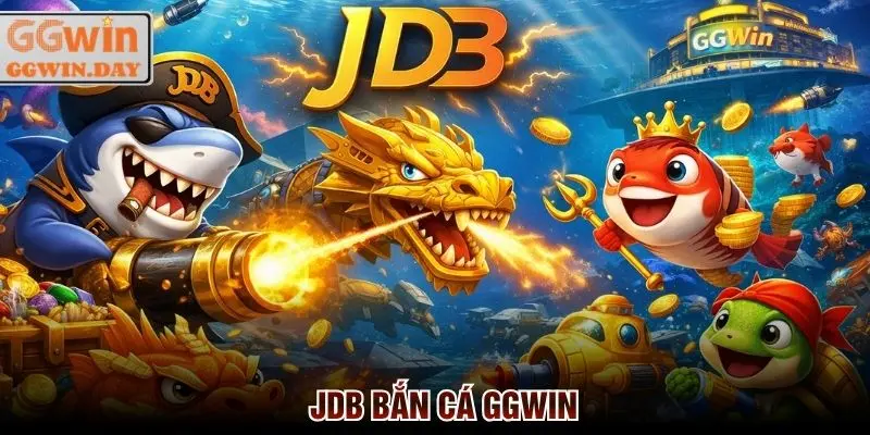 JDB Bắn Cá GGWin - Sảnh Game Uy Tín, Thưởng Cao Nhất 2026
