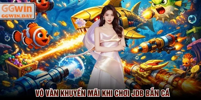 JDB Bắn Cá GGWin - Sảnh Game Uy Tín, Thưởng Cao Nhất 2026