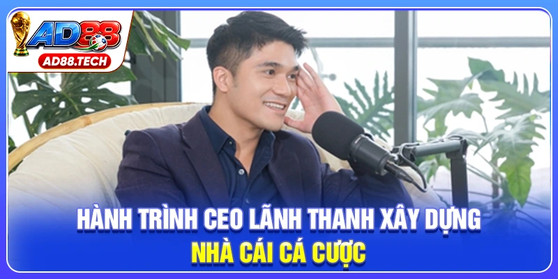 CEO Lãnh Thanh: Chiến Lược Đưa AD88 Lên Đỉnh Cao