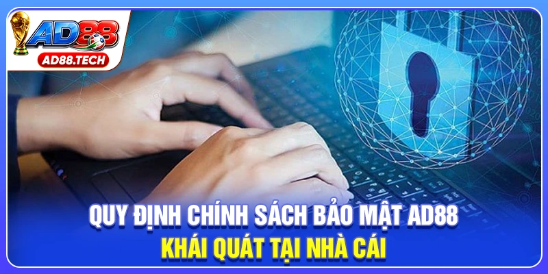 Chính Sách Bảo Mật AD88: Quy Định An Toàn Tuyệt Đối 2026